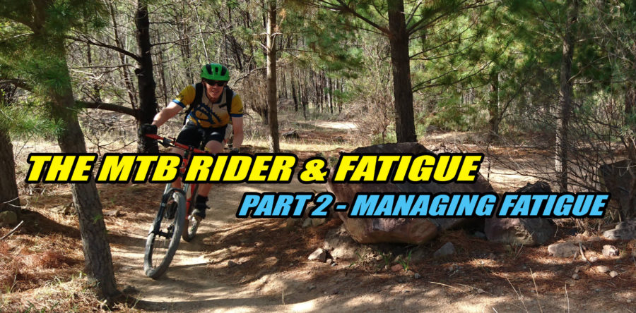 The MTB Rider and Fatigue – Pt 2 Managing Fatigue